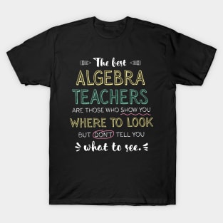 The best Algebra Teachers Appreciation Gifts - Quote Show you where to look T-Shirt